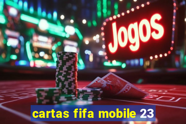 cartas fifa mobile 23